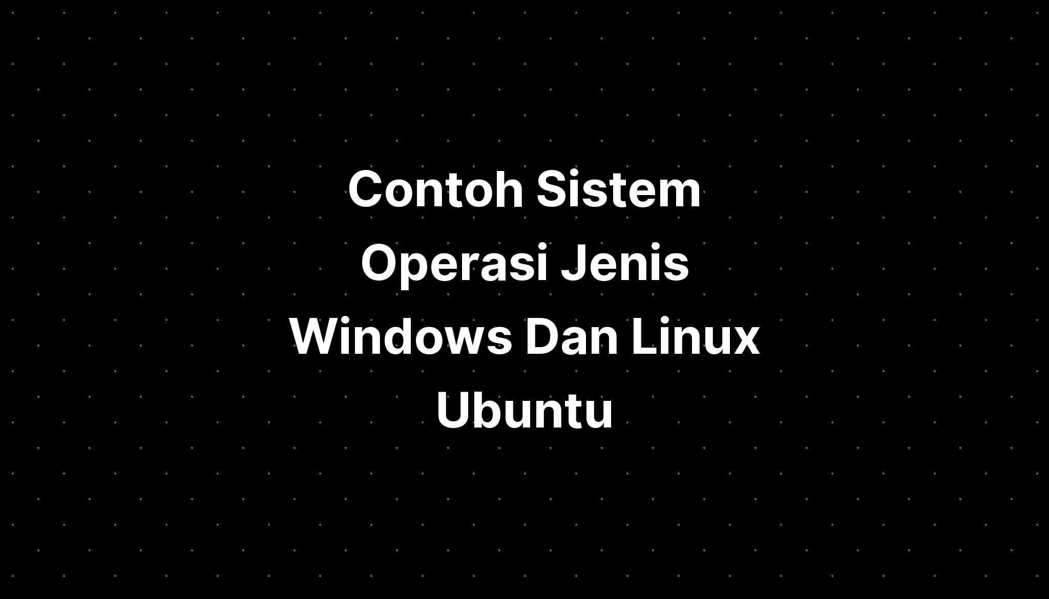 Contoh Sistem Operasi Jenis Windows Dan Linux Operati 4442